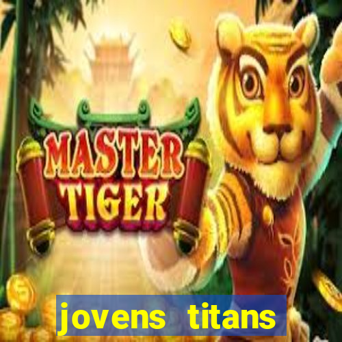 jovens titans cavando fortunas